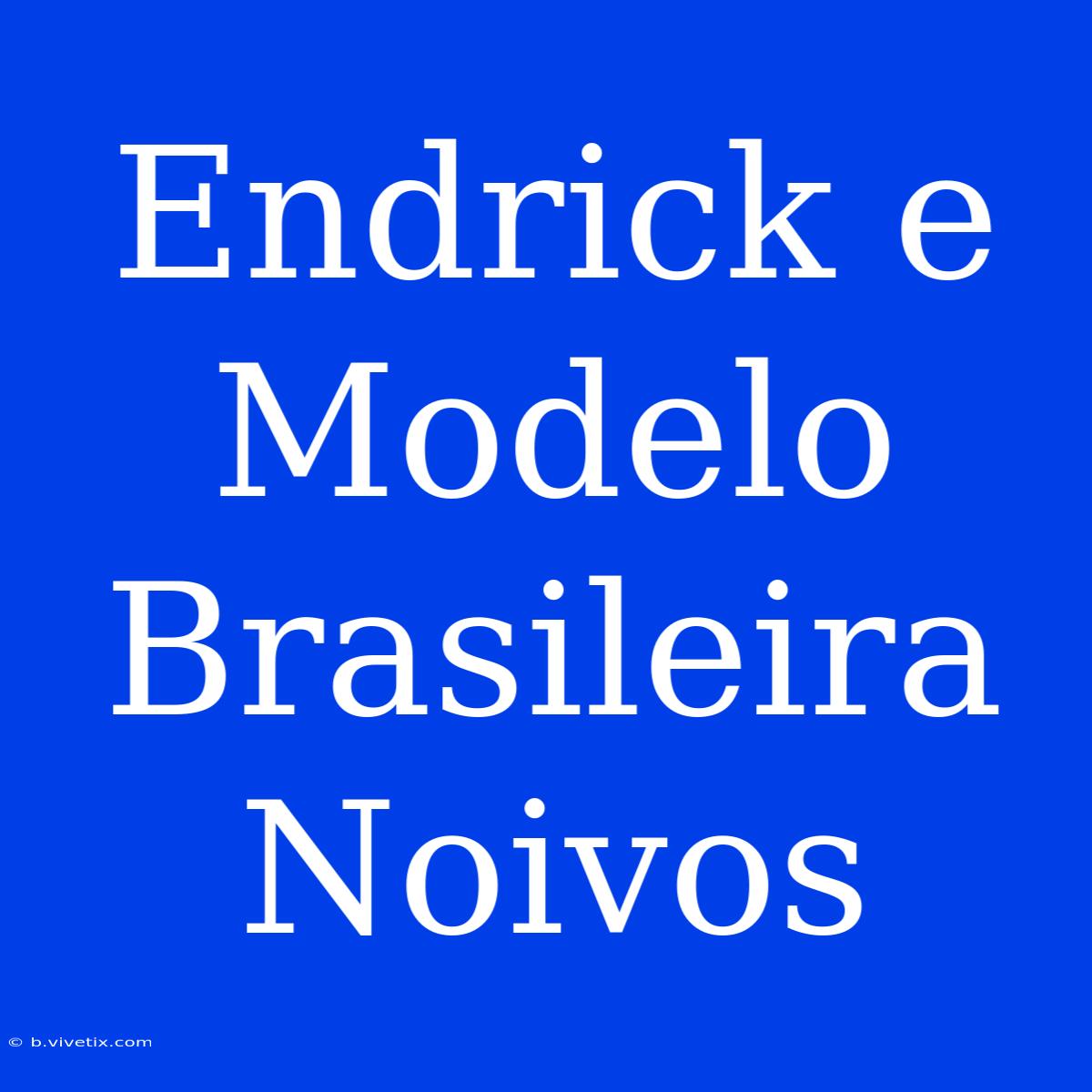 Endrick E Modelo Brasileira Noivos