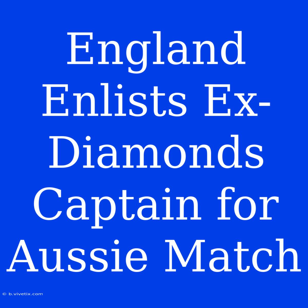 England Enlists Ex-Diamonds Captain For Aussie Match