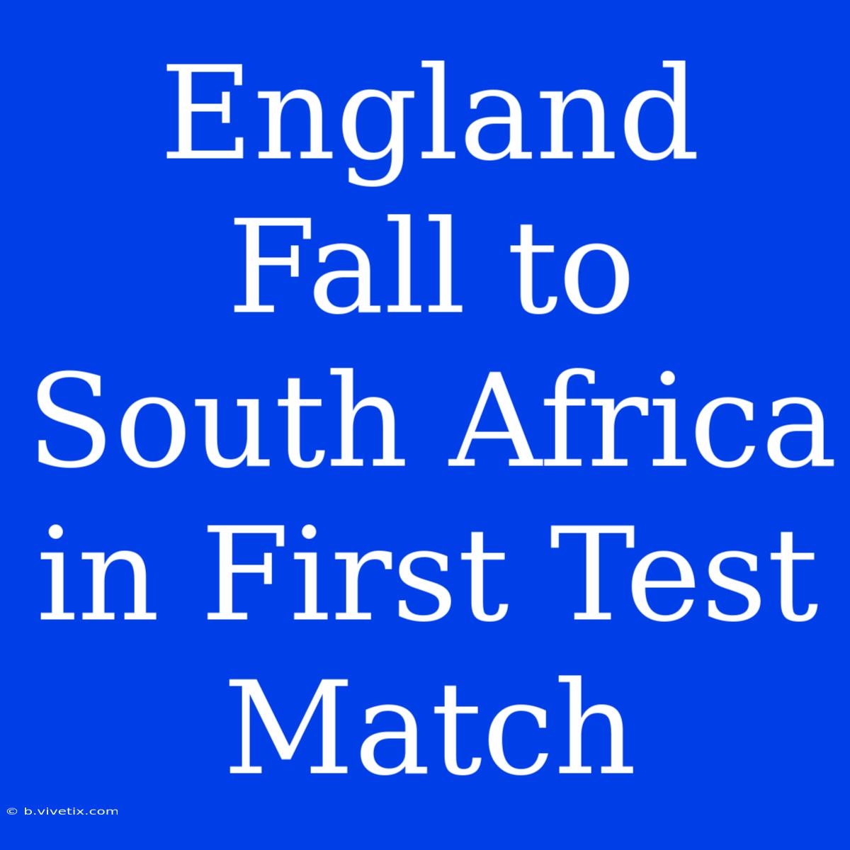 England Fall To South Africa In First Test Match