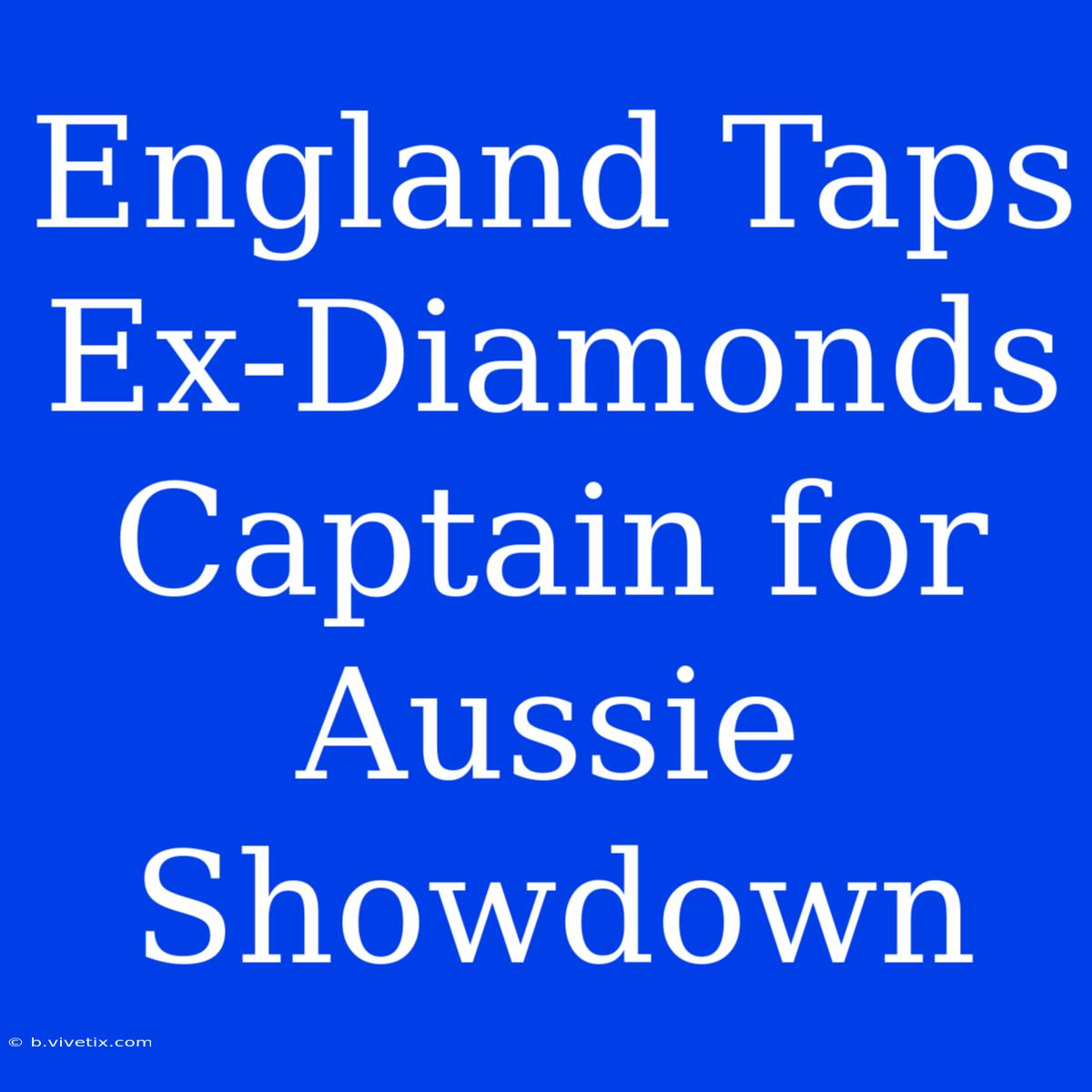 England Taps Ex-Diamonds Captain For Aussie Showdown 