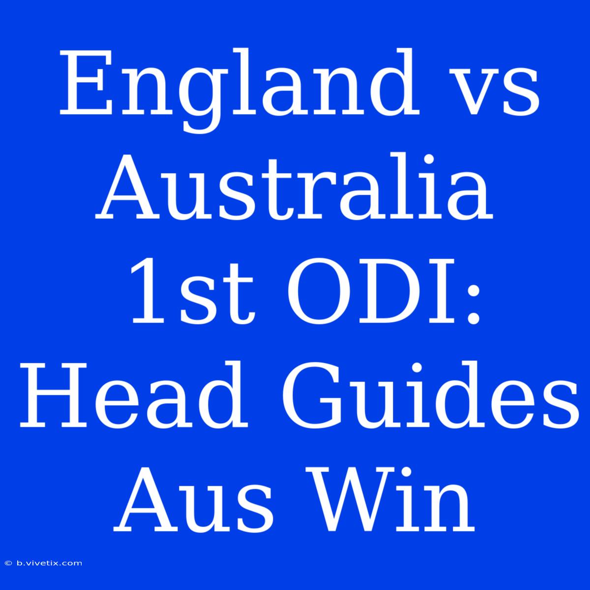 England Vs Australia 1st ODI: Head Guides Aus Win