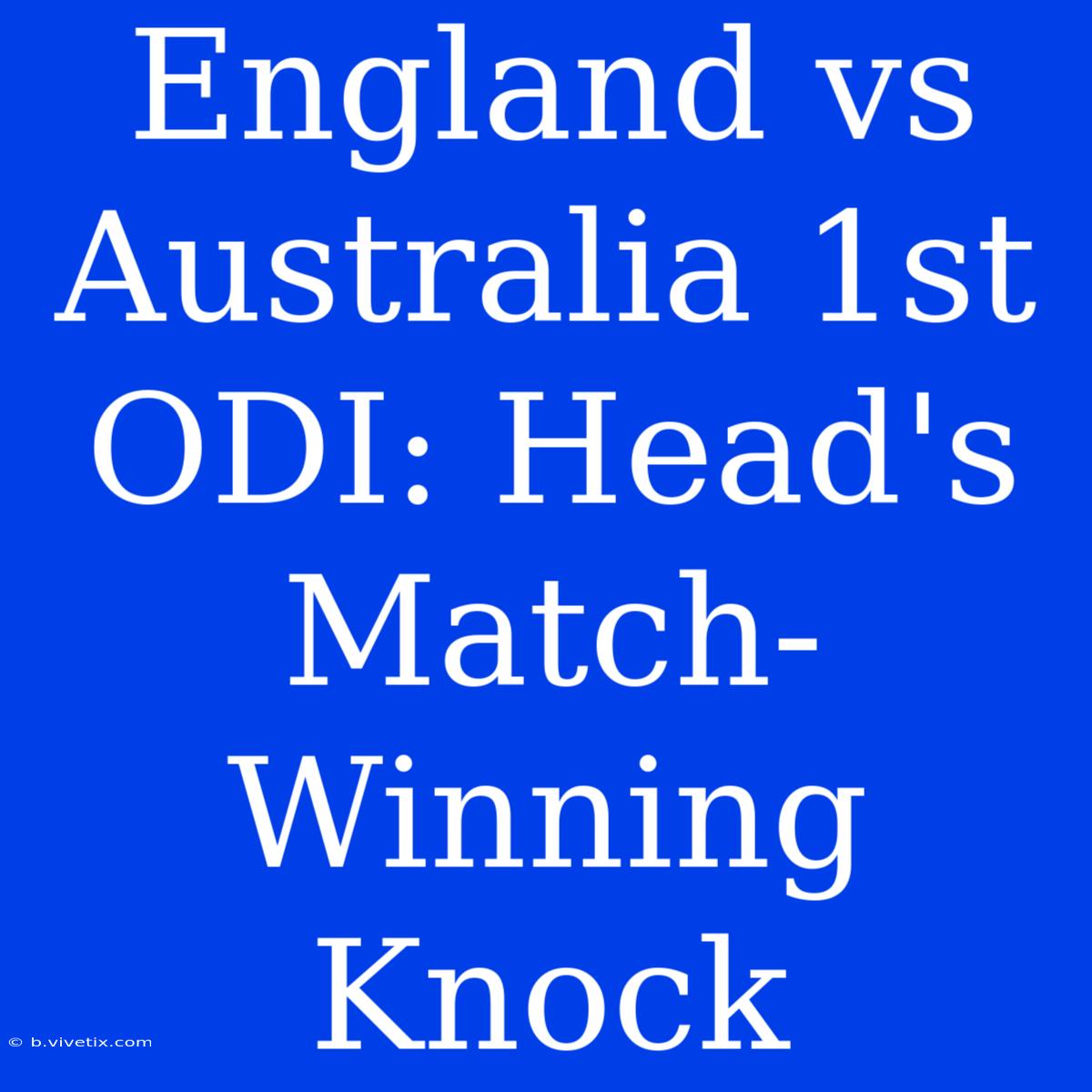 England Vs Australia 1st ODI: Head's Match-Winning Knock