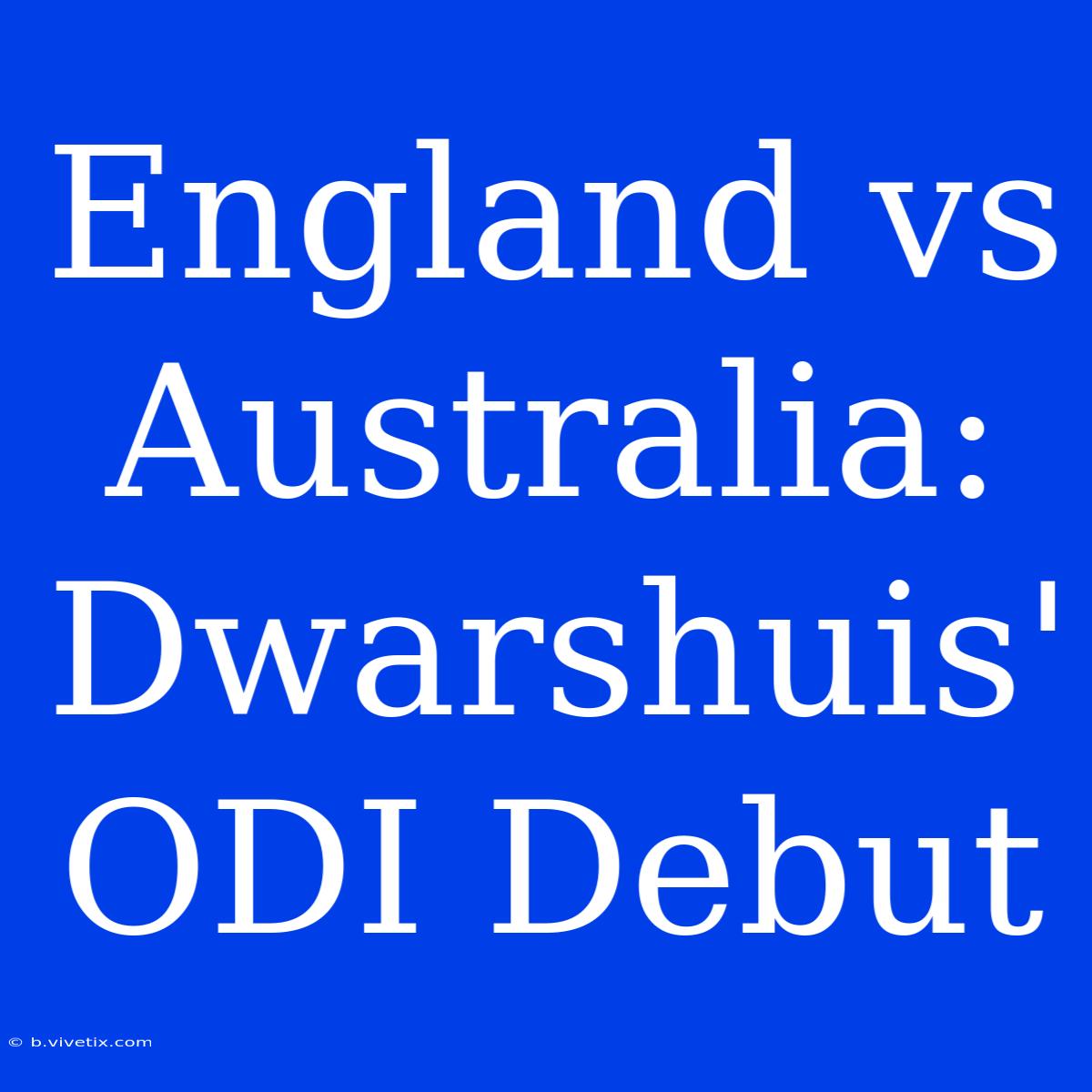 England Vs Australia: Dwarshuis' ODI Debut 