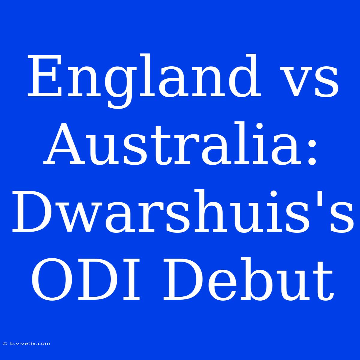 England Vs Australia: Dwarshuis's ODI Debut