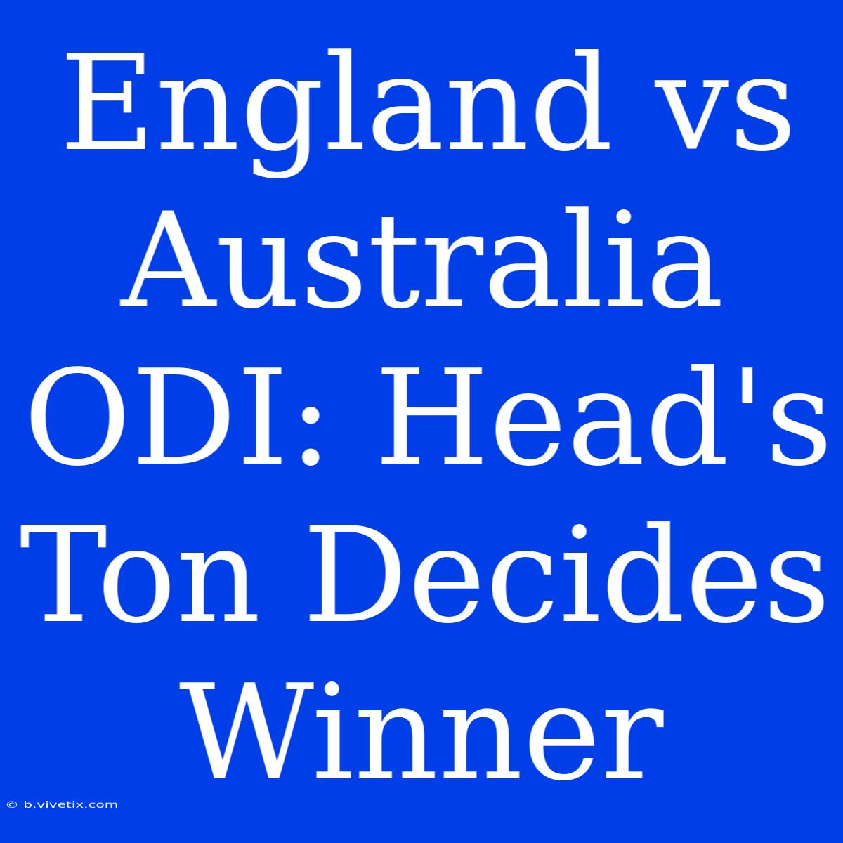 England Vs Australia ODI: Head's Ton Decides Winner