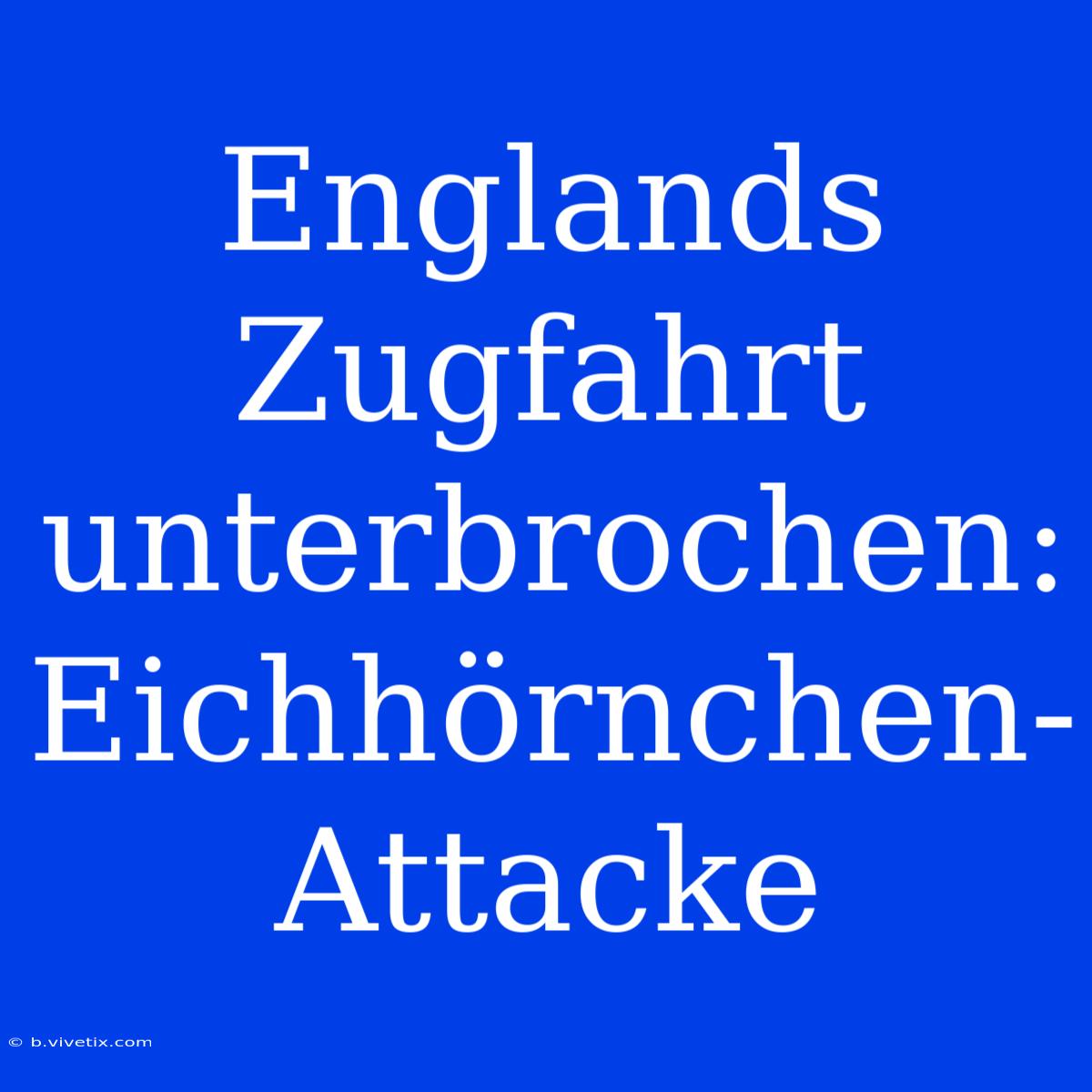 Englands Zugfahrt Unterbrochen: Eichhörnchen-Attacke