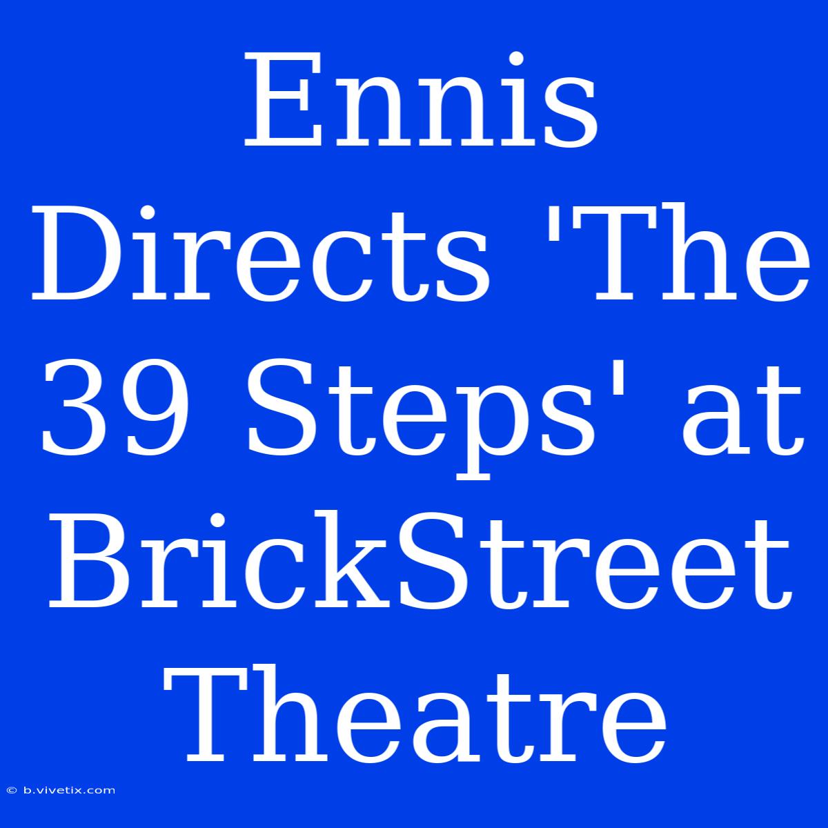 Ennis Directs 'The 39 Steps' At BrickStreet Theatre