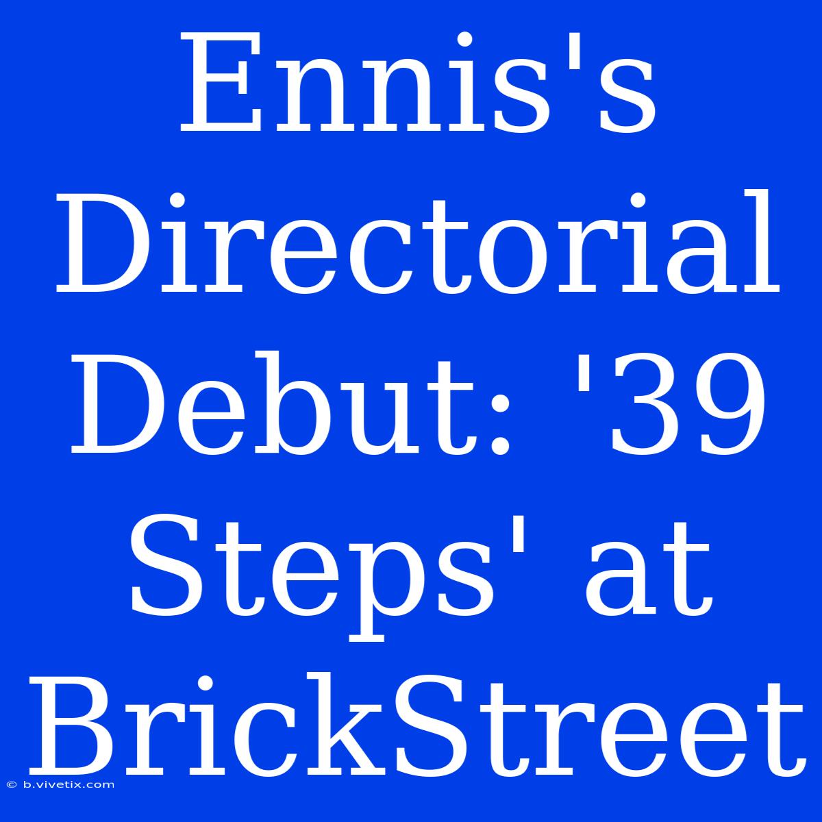 Ennis's Directorial Debut: '39 Steps' At BrickStreet