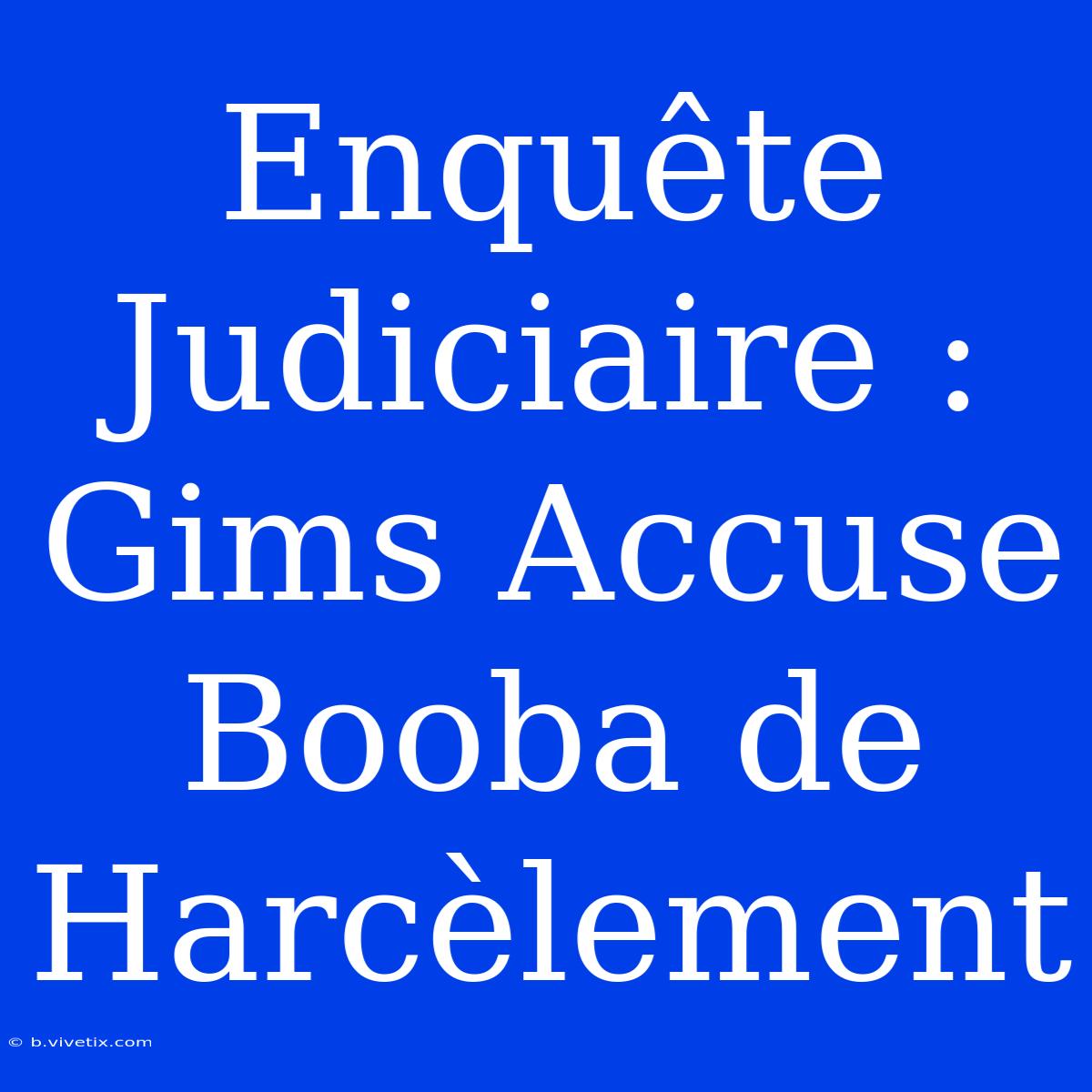 Enquête Judiciaire : Gims Accuse Booba De Harcèlement 