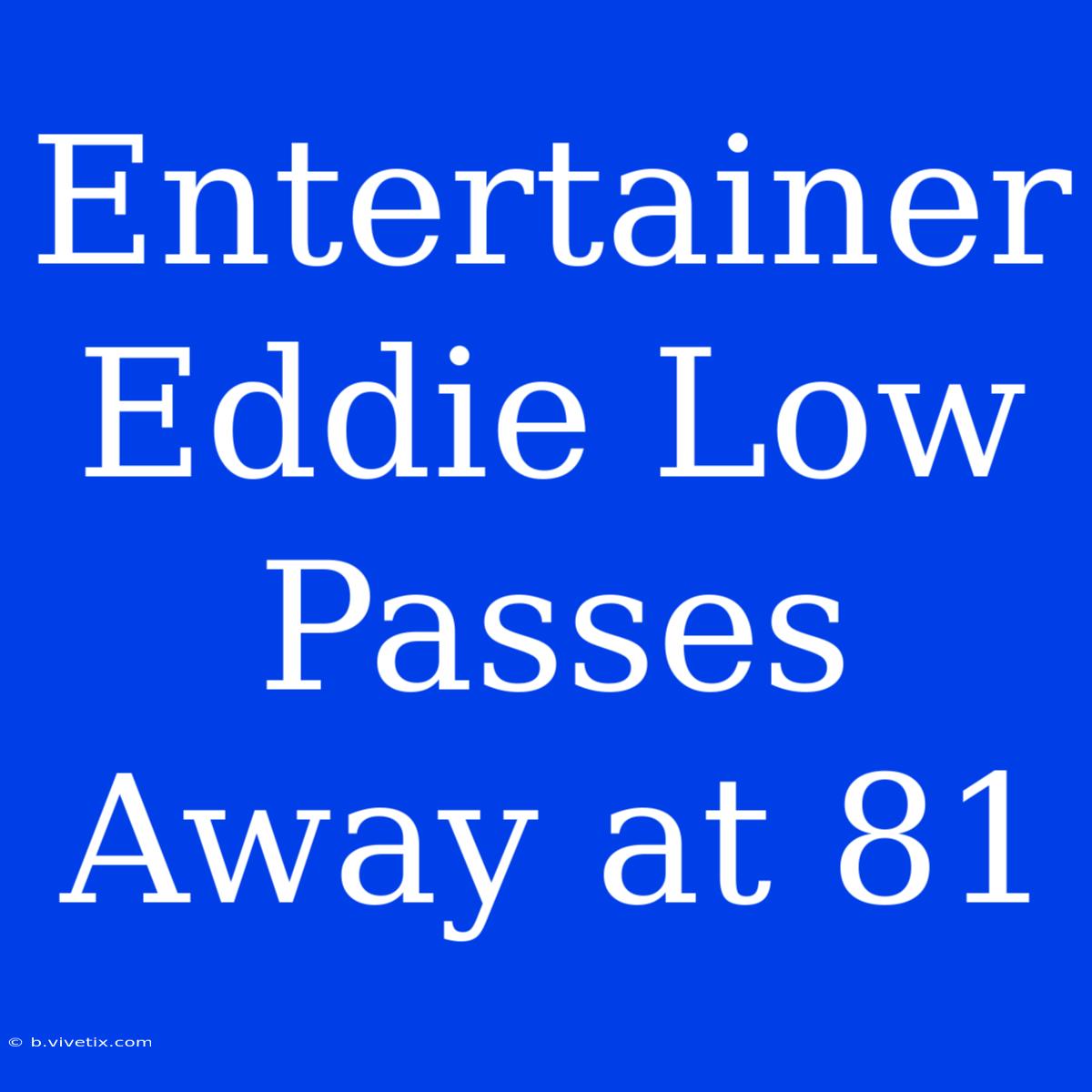 Entertainer Eddie Low Passes Away At 81