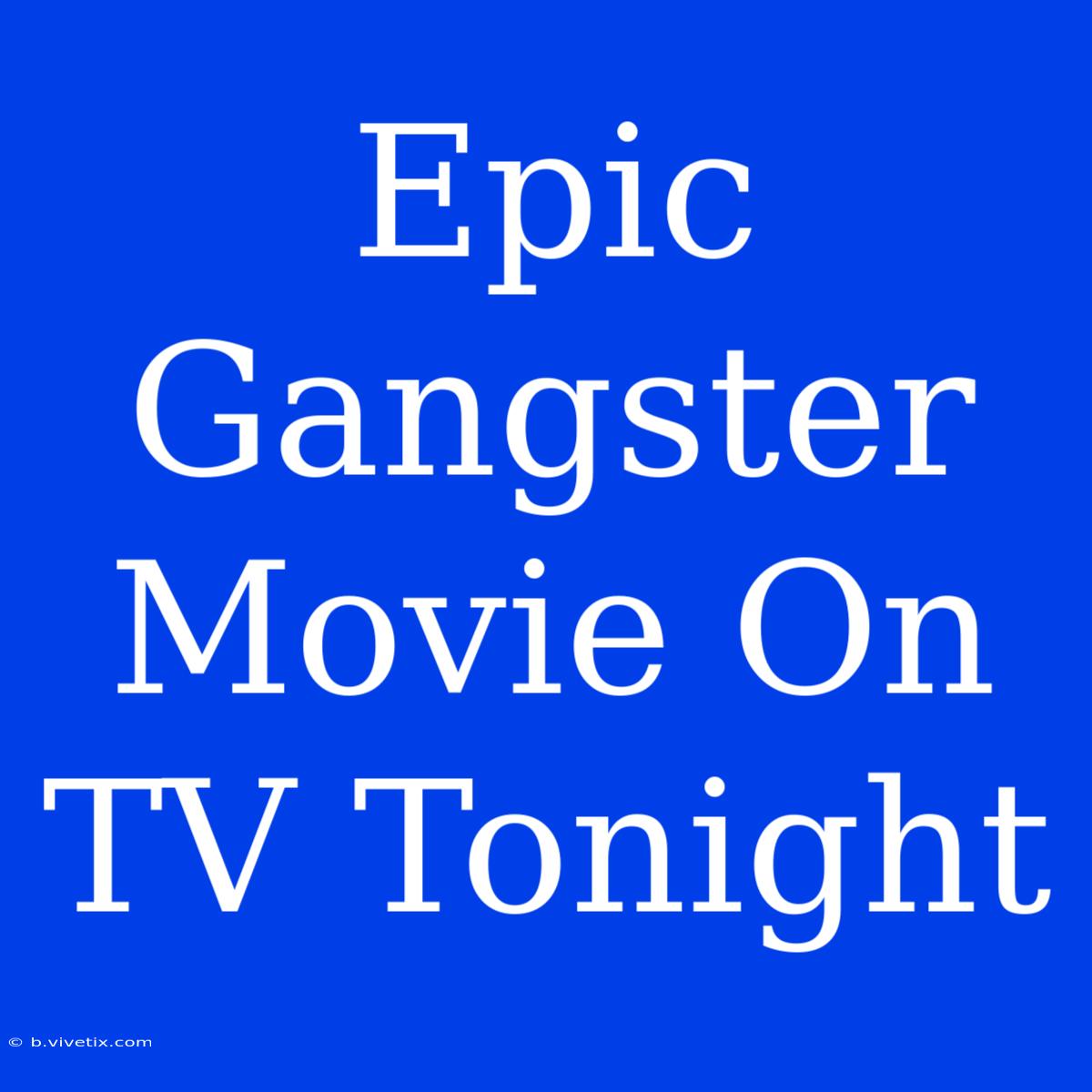 Epic Gangster Movie On TV Tonight