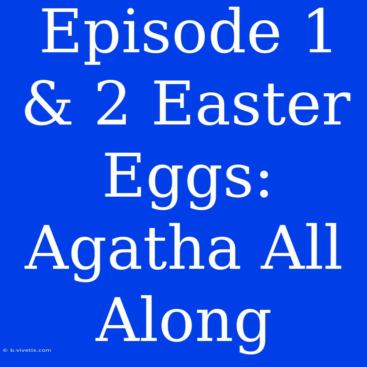 Episode 1 & 2 Easter Eggs: Agatha All Along