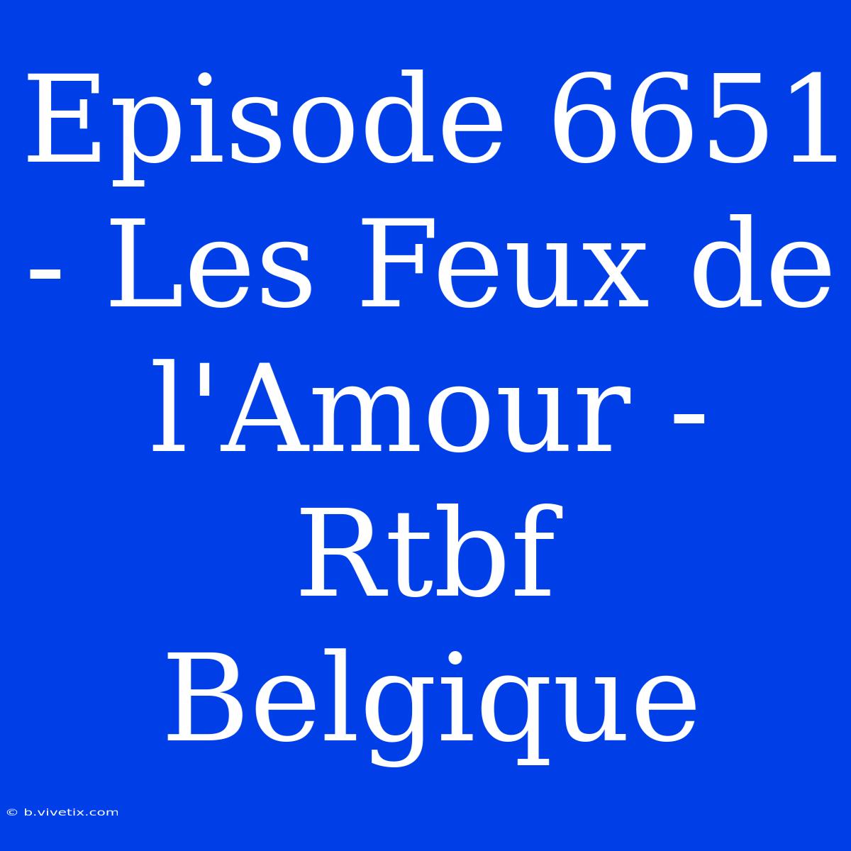 Episode 6651 - Les Feux De L'Amour - Rtbf Belgique