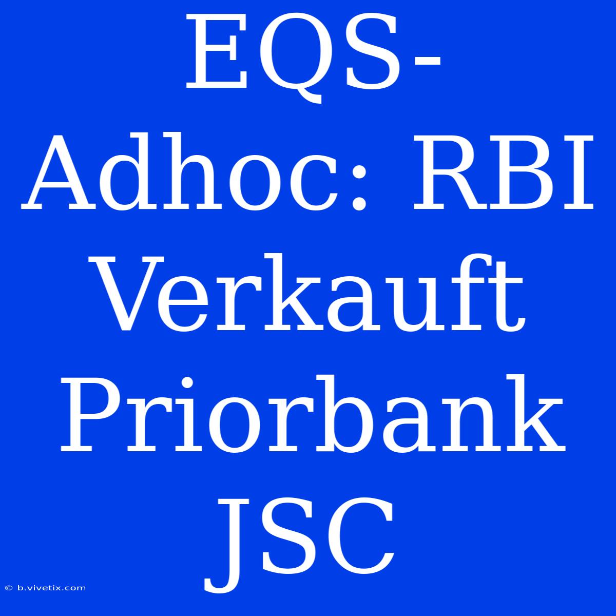 EQS-Adhoc: RBI Verkauft Priorbank JSC