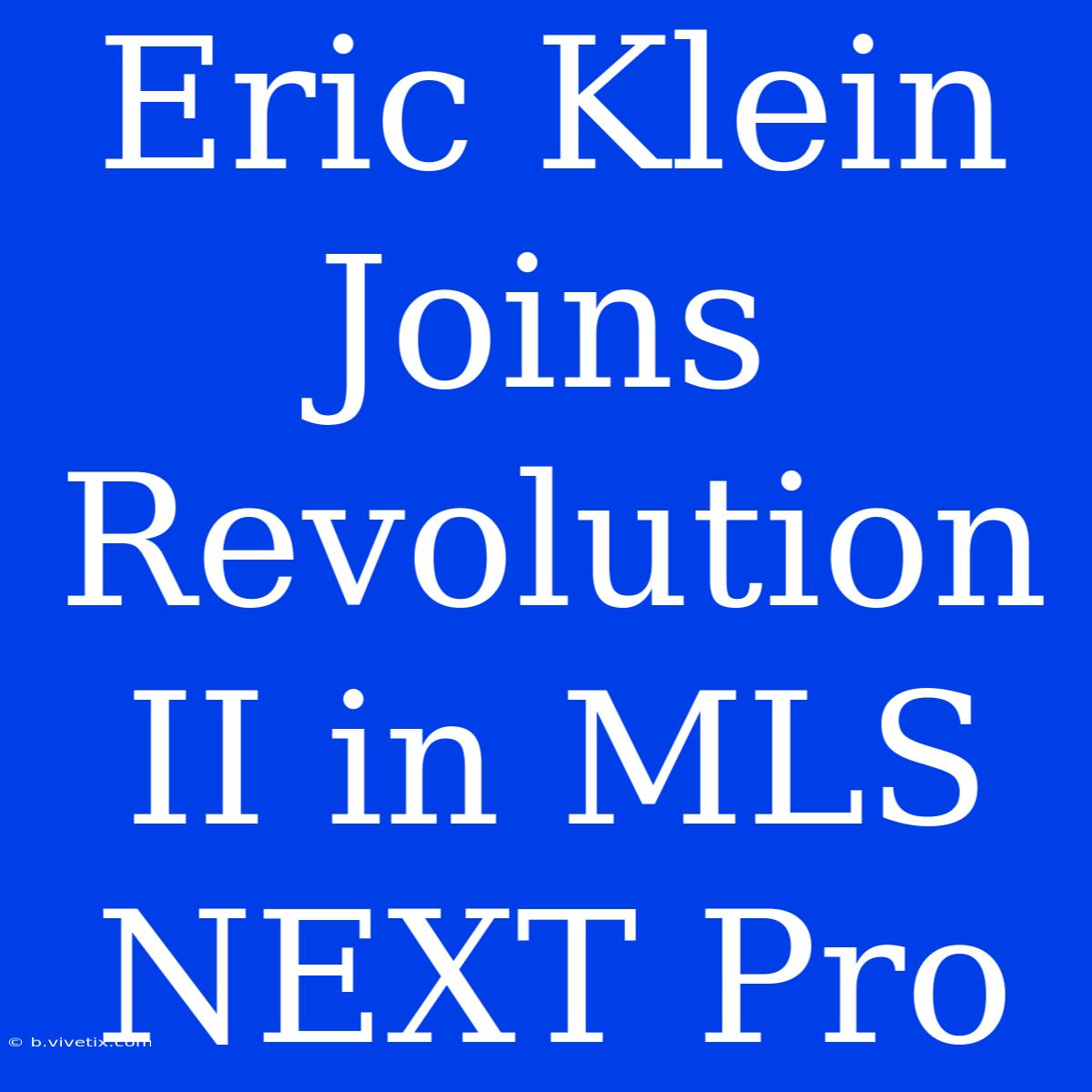 Eric Klein Joins Revolution II In MLS NEXT Pro