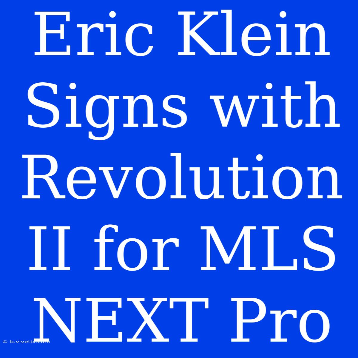 Eric Klein Signs With Revolution II For MLS NEXT Pro 