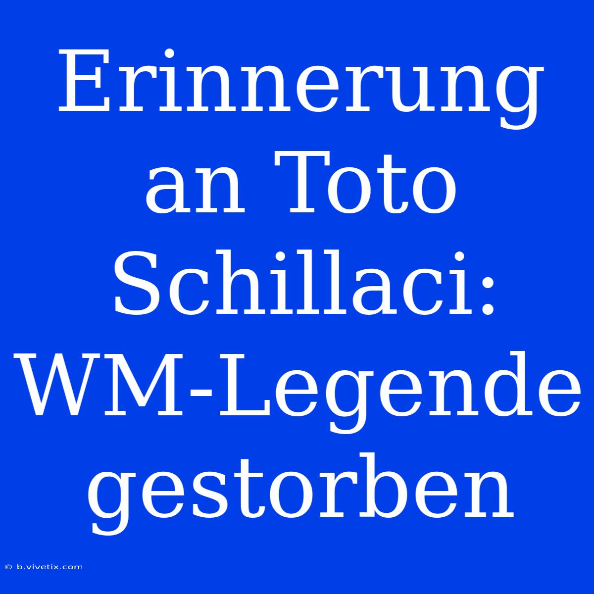 Erinnerung An Toto Schillaci: WM-Legende Gestorben