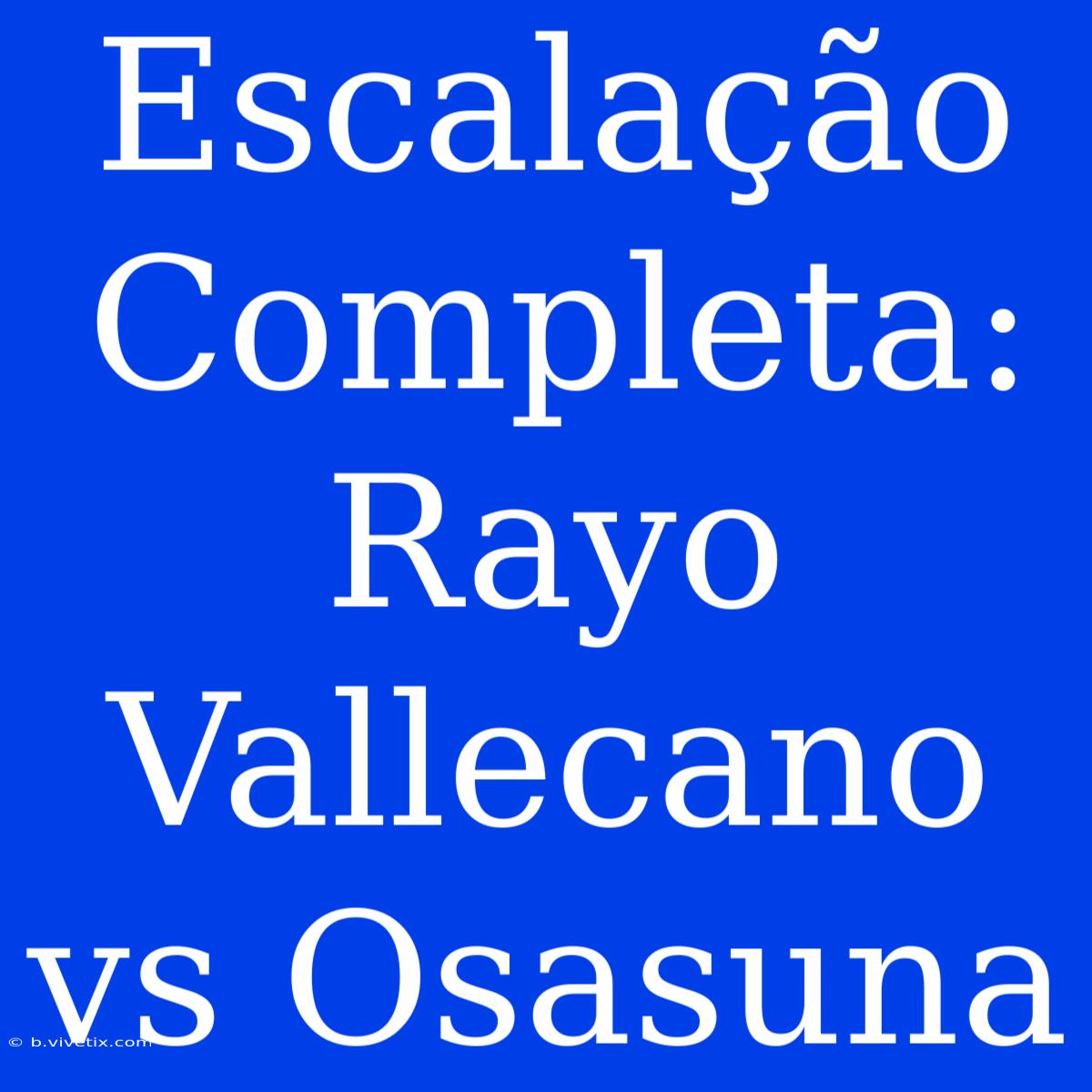 Escalação Completa: Rayo Vallecano Vs Osasuna