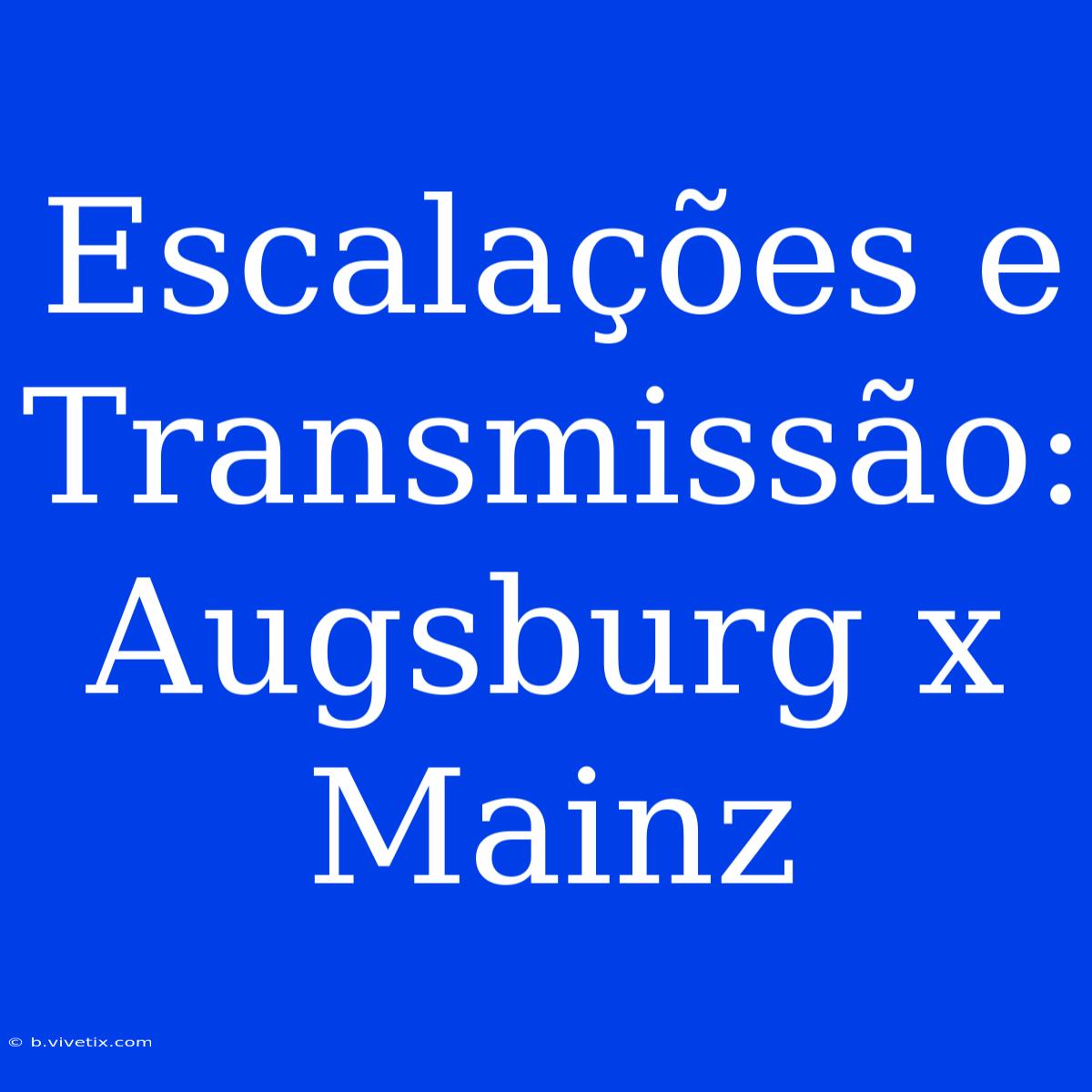 Escalações E Transmissão: Augsburg X Mainz