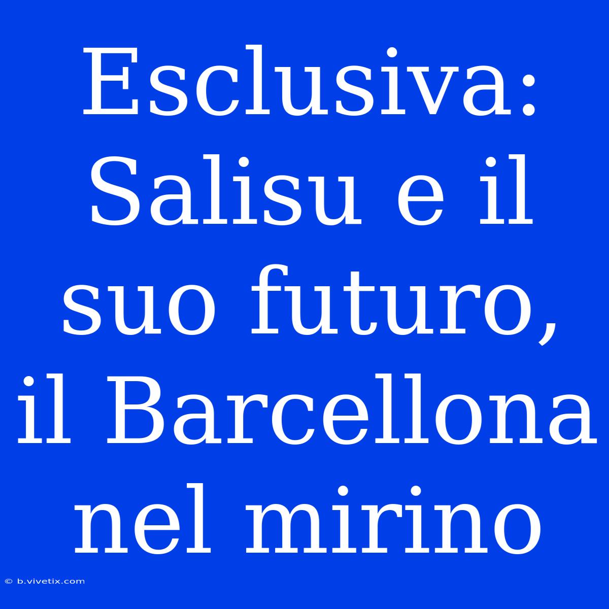 Esclusiva: Salisu E Il Suo Futuro, Il Barcellona Nel Mirino