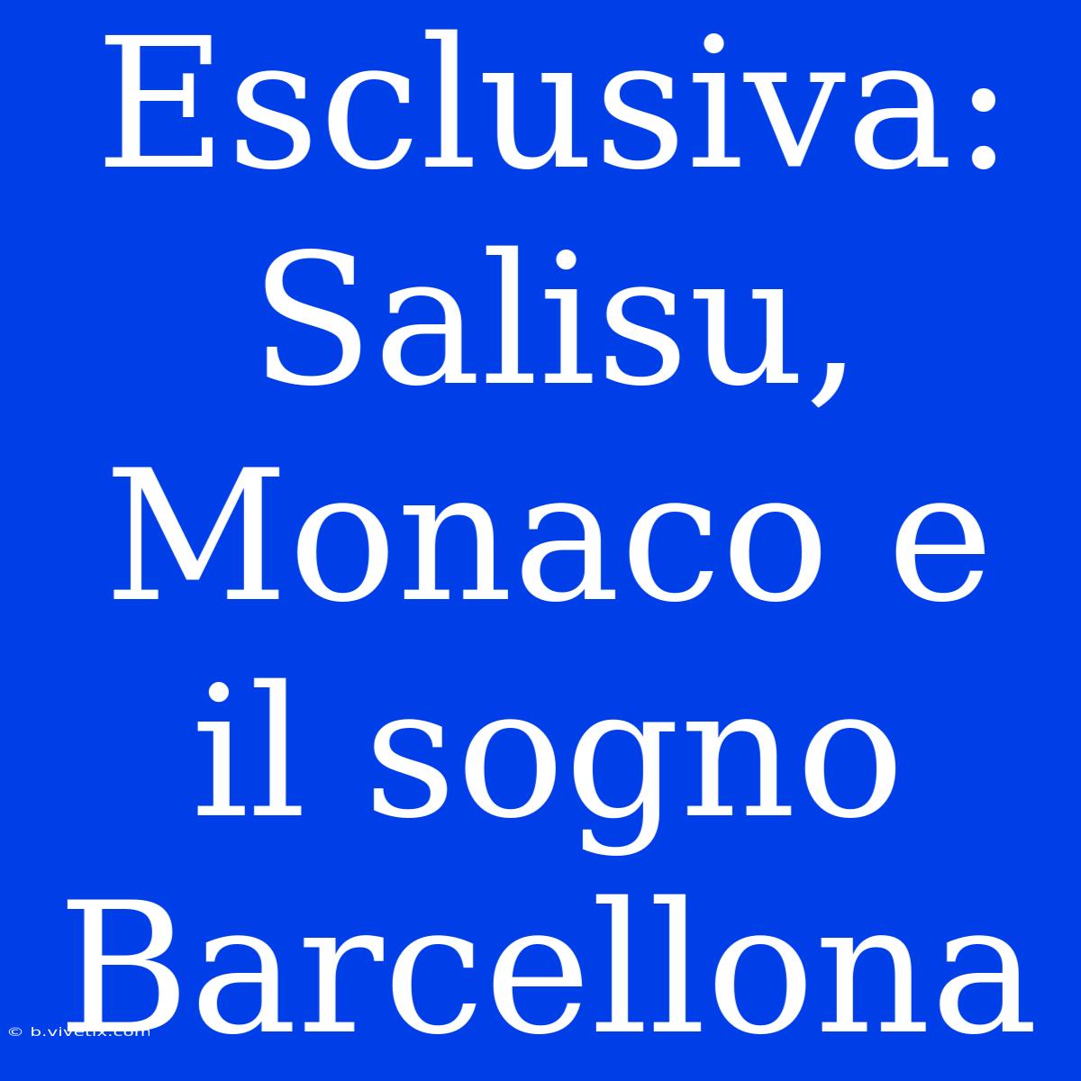 Esclusiva: Salisu, Monaco E Il Sogno Barcellona 