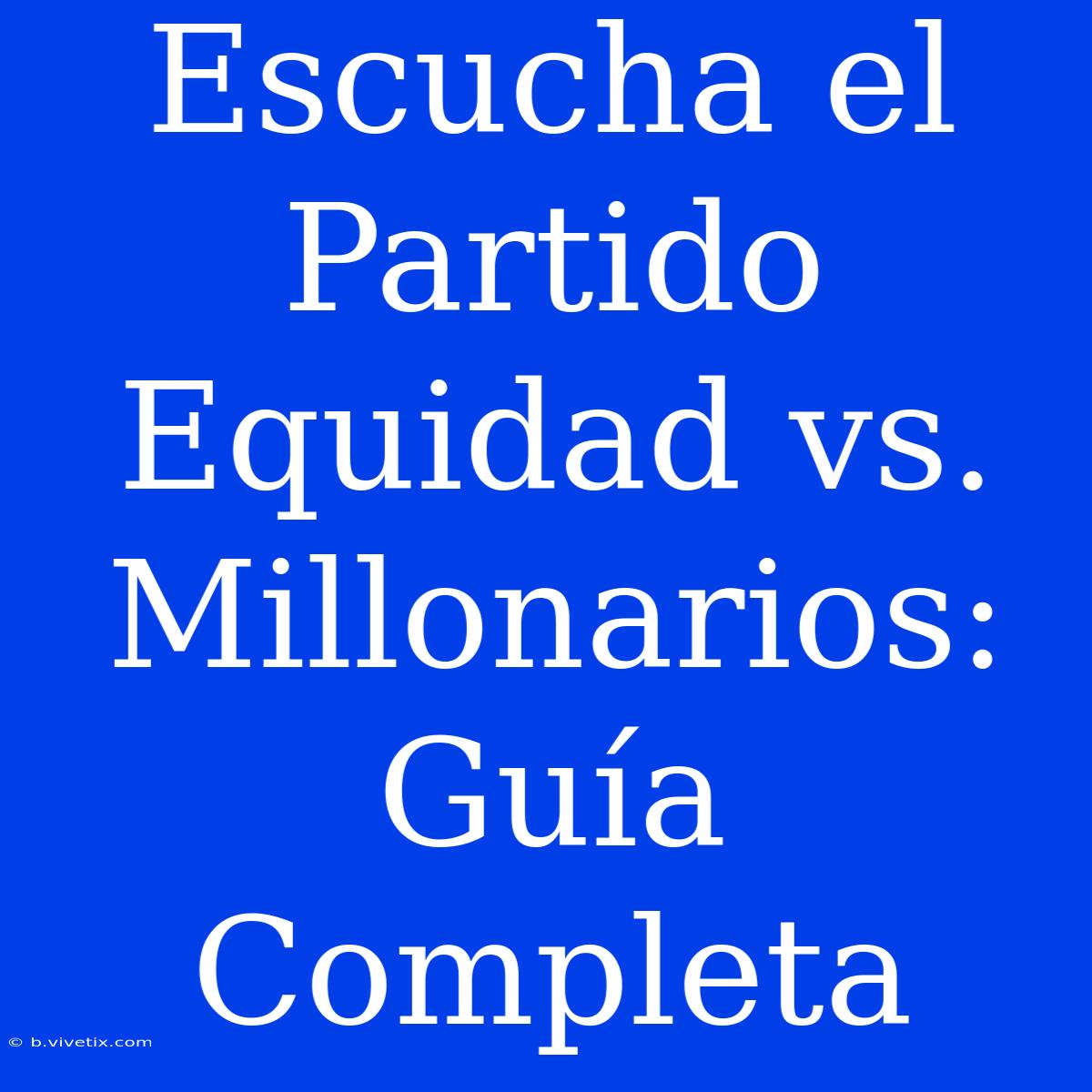 Escucha El Partido Equidad Vs. Millonarios: Guía Completa