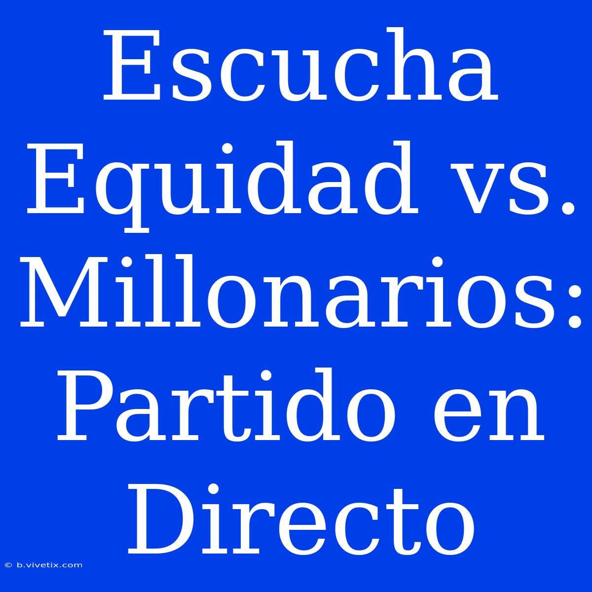 Escucha Equidad Vs. Millonarios: Partido En Directo