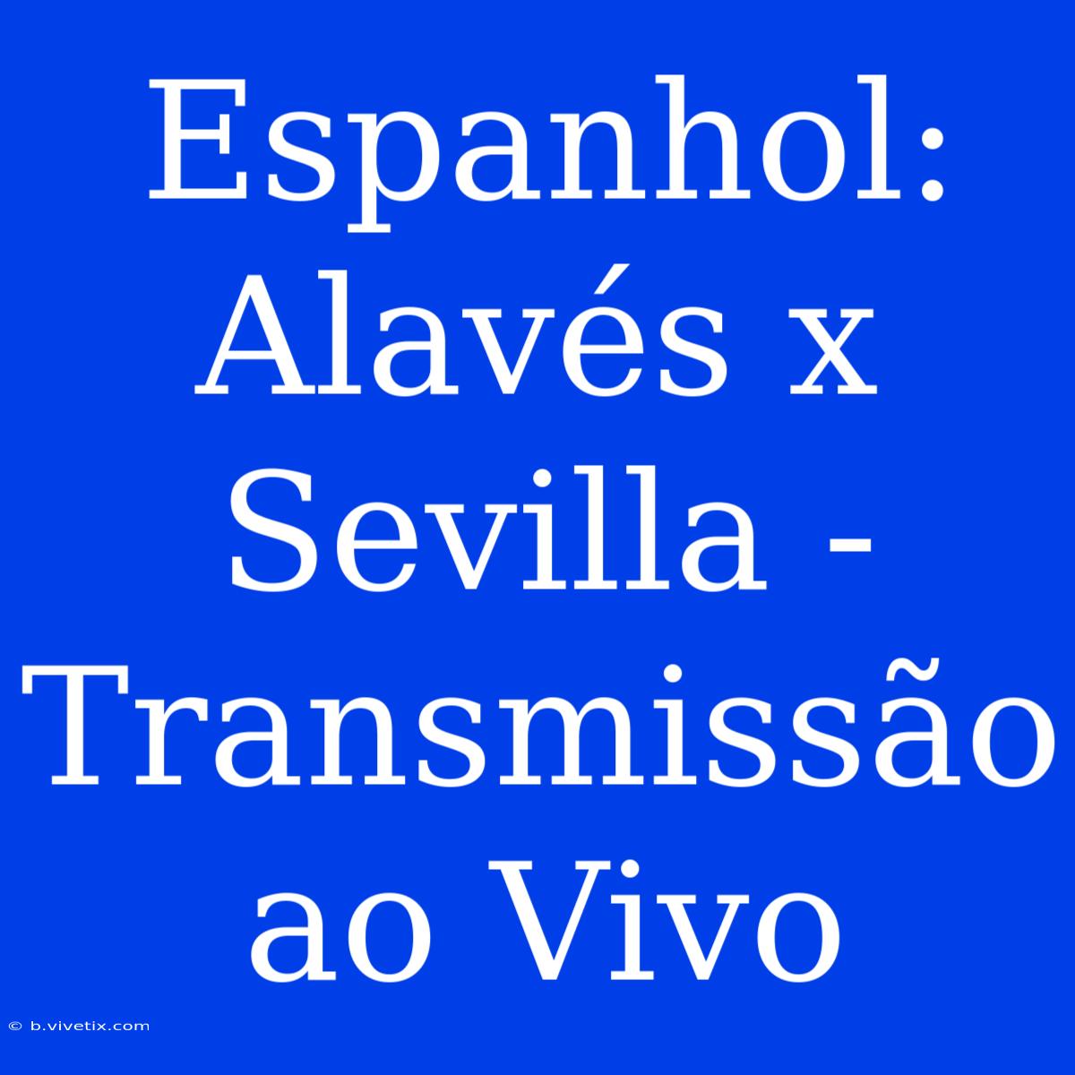 Espanhol: Alavés X Sevilla - Transmissão Ao Vivo