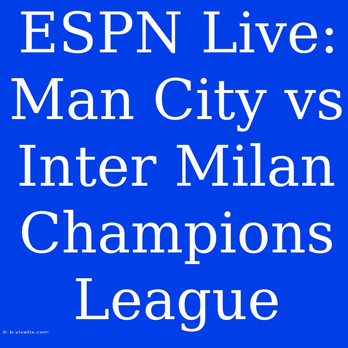 ESPN Live: Man City Vs Inter Milan Champions League