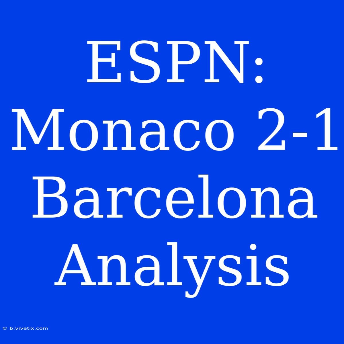 ESPN: Monaco 2-1 Barcelona Analysis