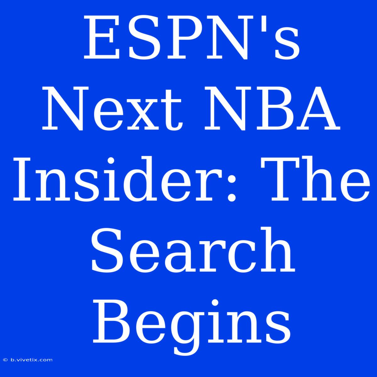 ESPN's Next NBA Insider: The Search Begins 