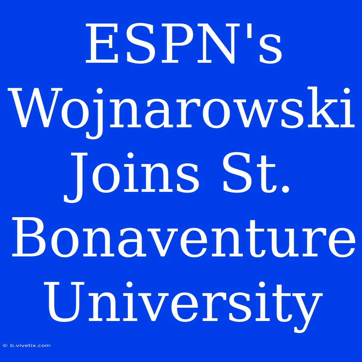 ESPN's Wojnarowski Joins St. Bonaventure University