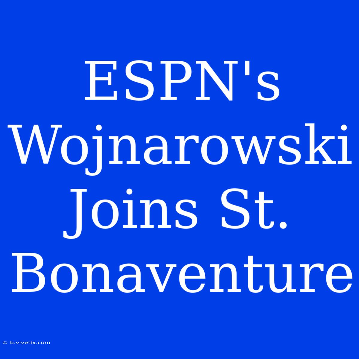 ESPN's Wojnarowski Joins St. Bonaventure