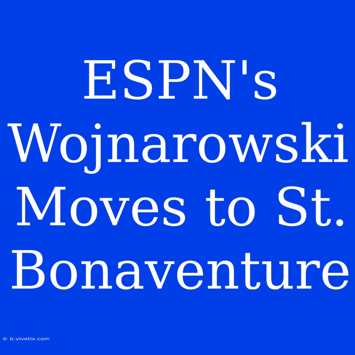 ESPN's Wojnarowski Moves To St. Bonaventure