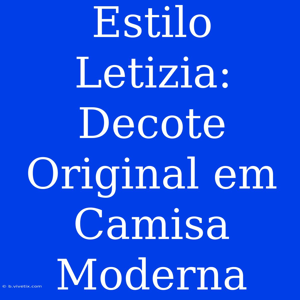 Estilo Letizia: Decote Original Em Camisa Moderna