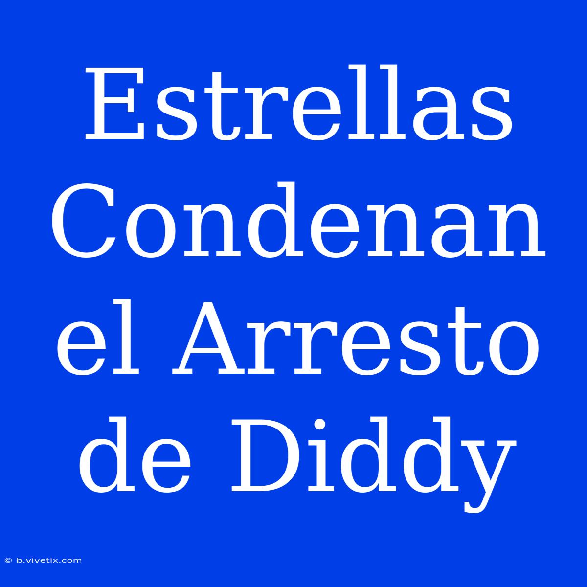 Estrellas Condenan El Arresto De Diddy