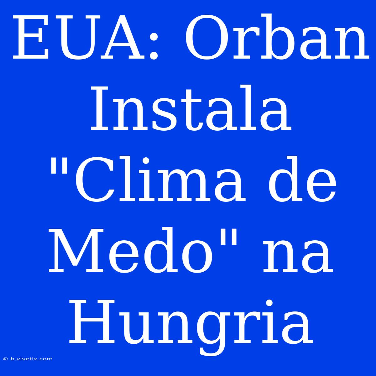 EUA: Orban Instala 