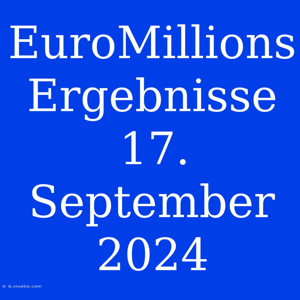 EuroMillions Ergebnisse 17. September 2024