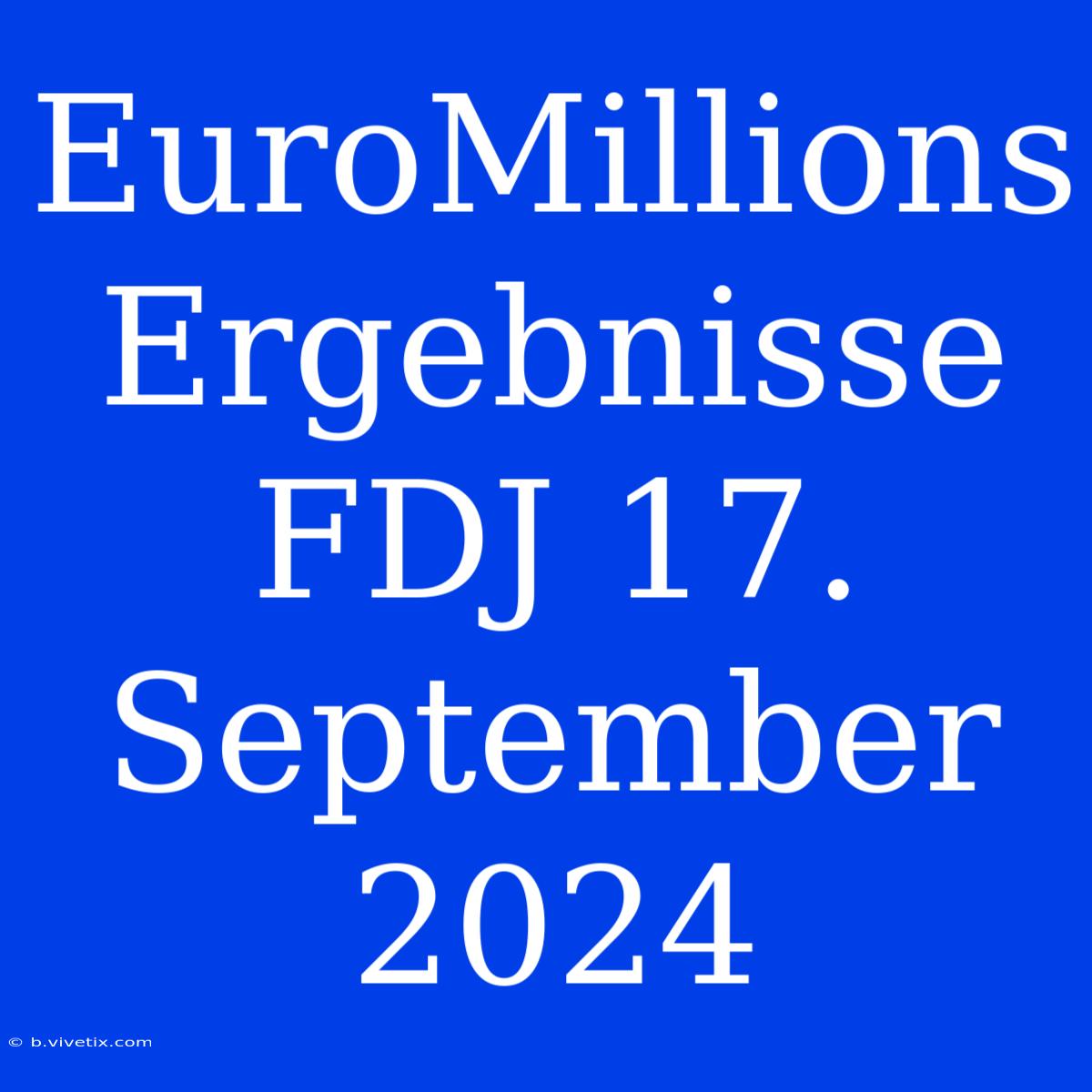 EuroMillions Ergebnisse FDJ 17. September 2024