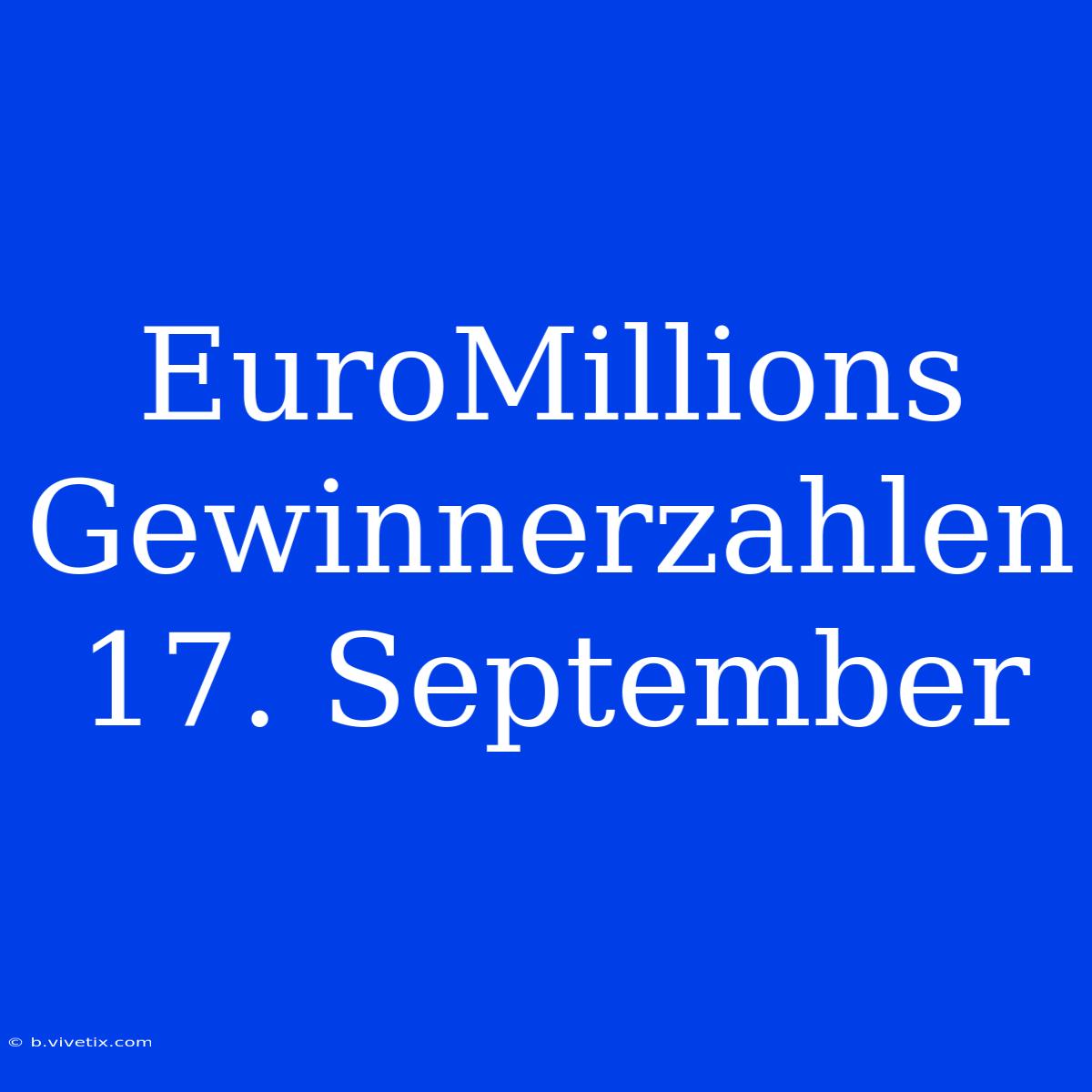 EuroMillions Gewinnerzahlen 17. September