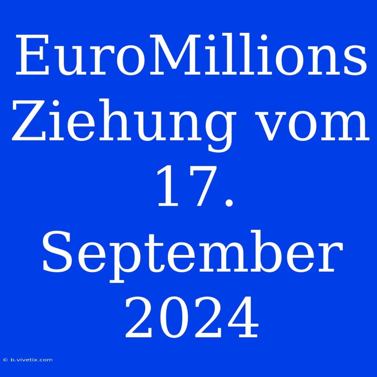 EuroMillions Ziehung Vom 17. September 2024