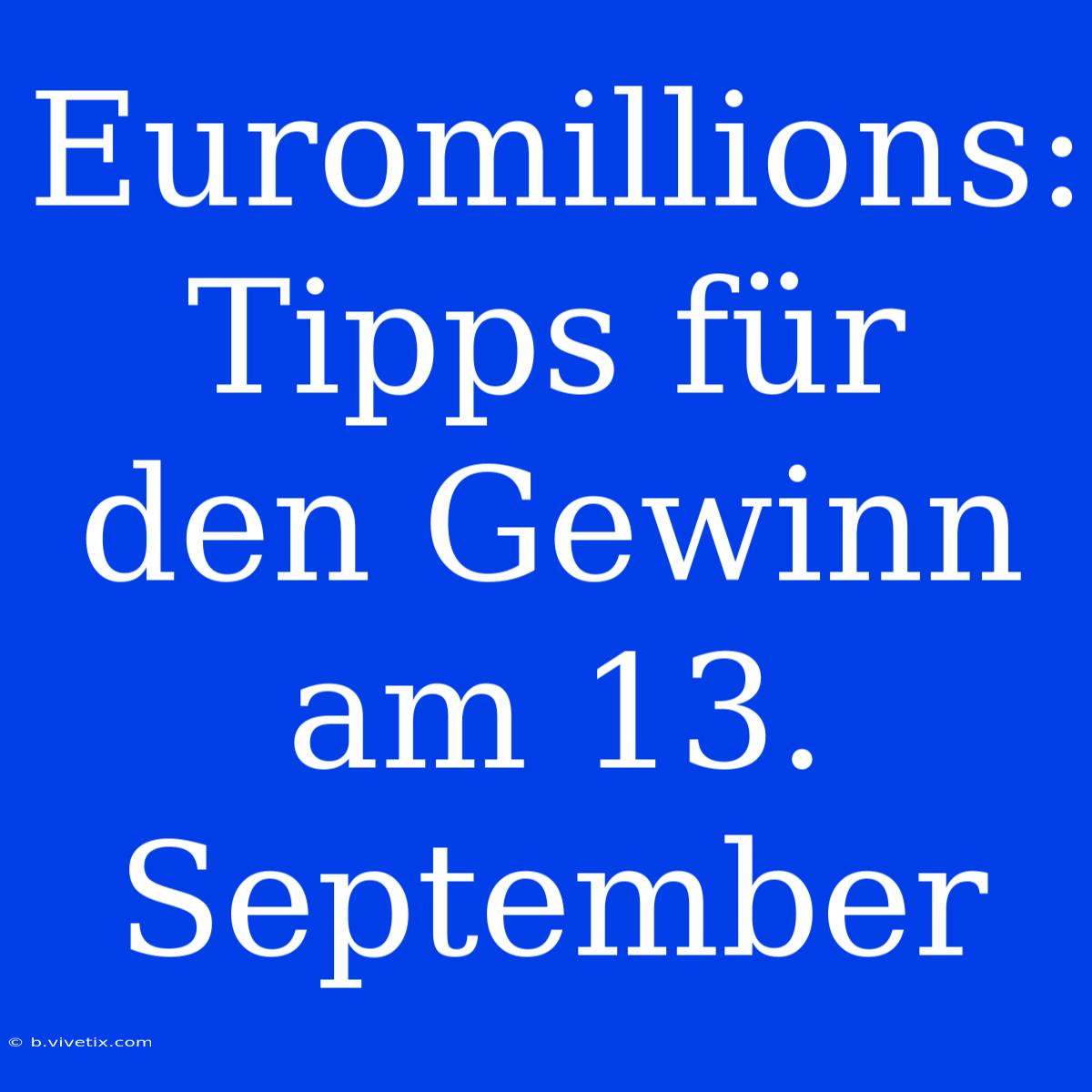 Euromillions: Tipps Für Den Gewinn Am 13. September