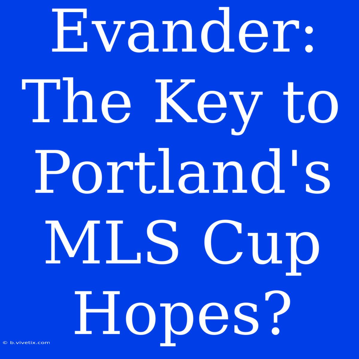 Evander: The Key To Portland's MLS Cup Hopes?