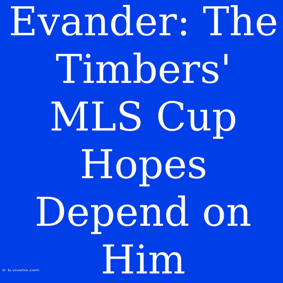 Evander: The Timbers' MLS Cup Hopes Depend On Him