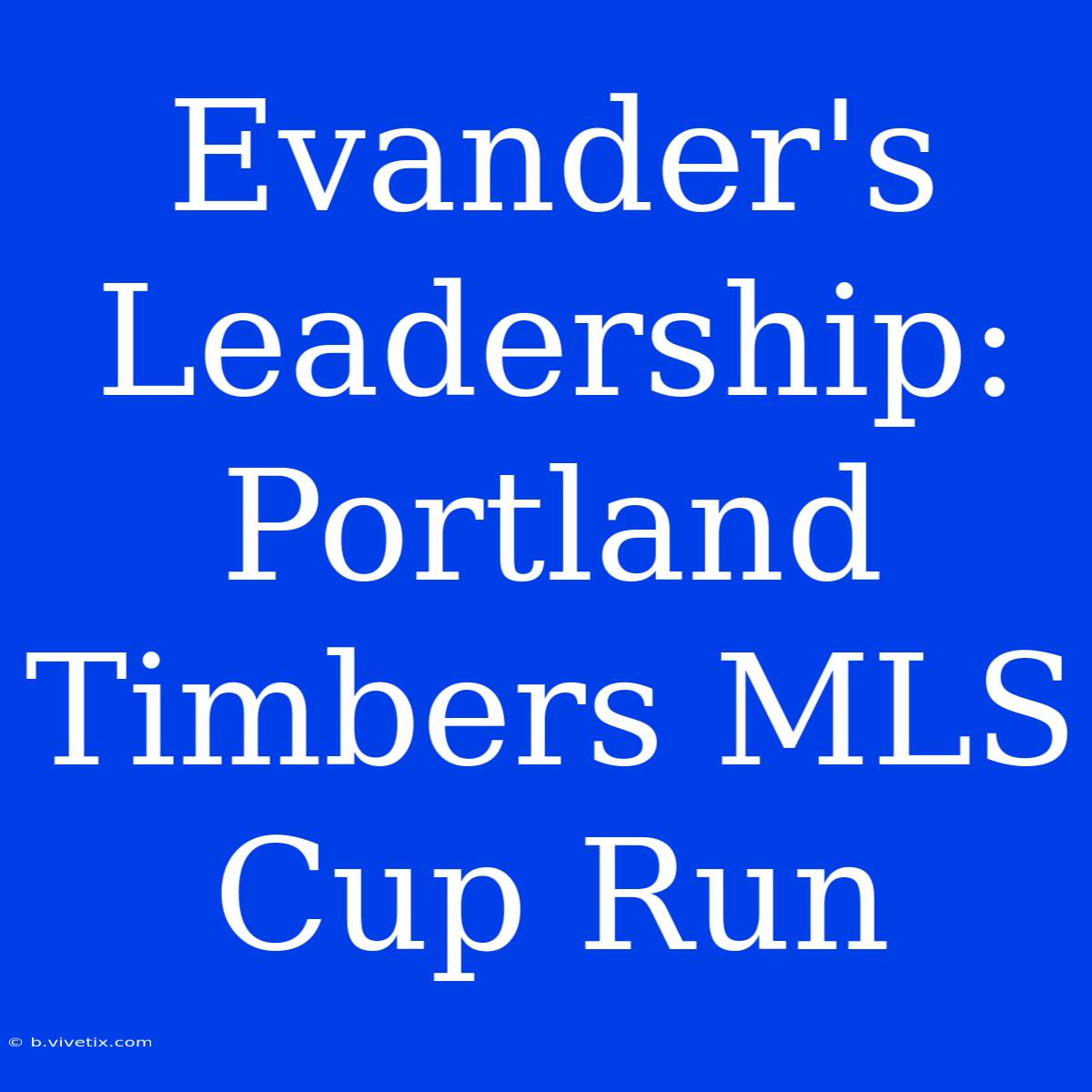 Evander's Leadership: Portland Timbers MLS Cup Run 