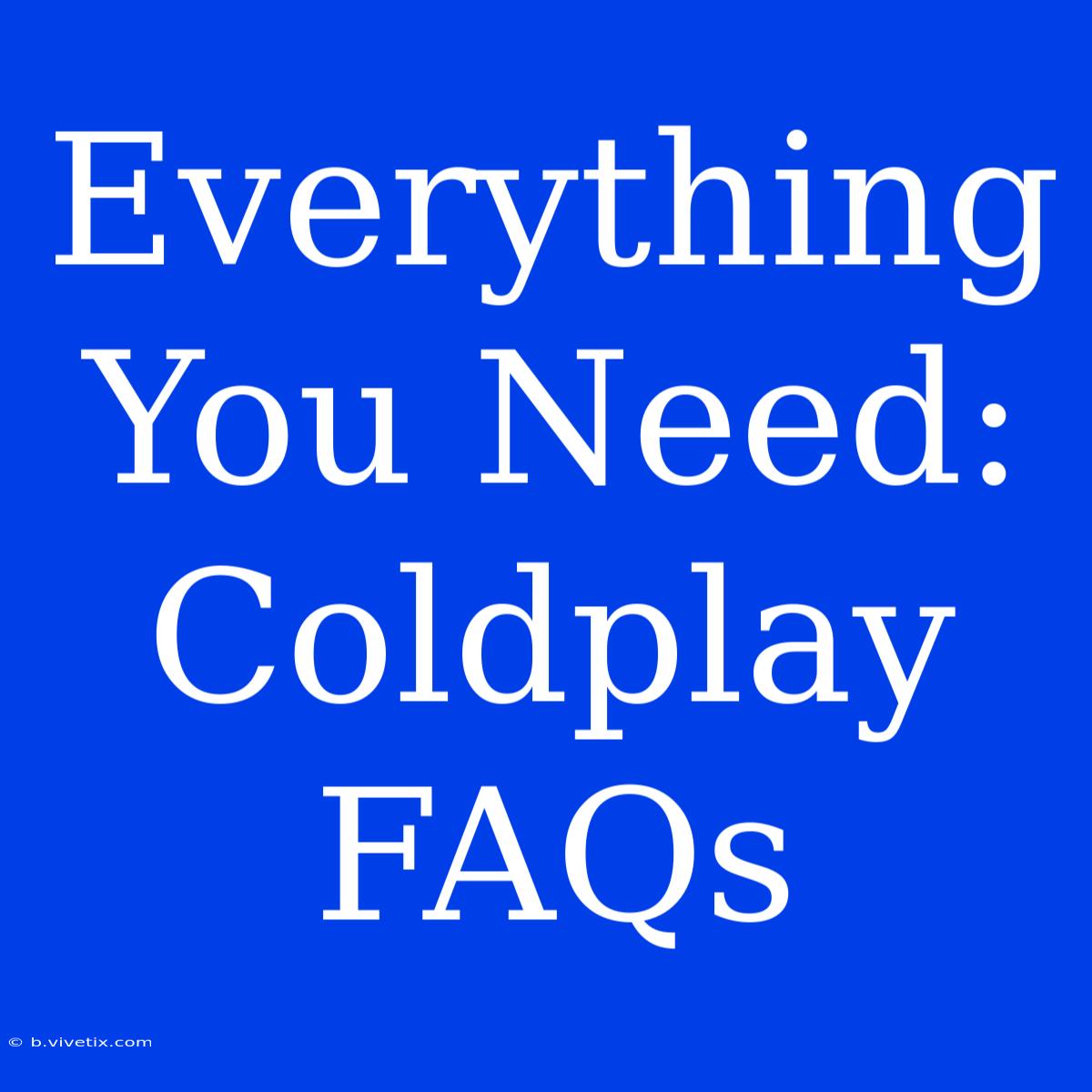 Everything You Need: Coldplay FAQs