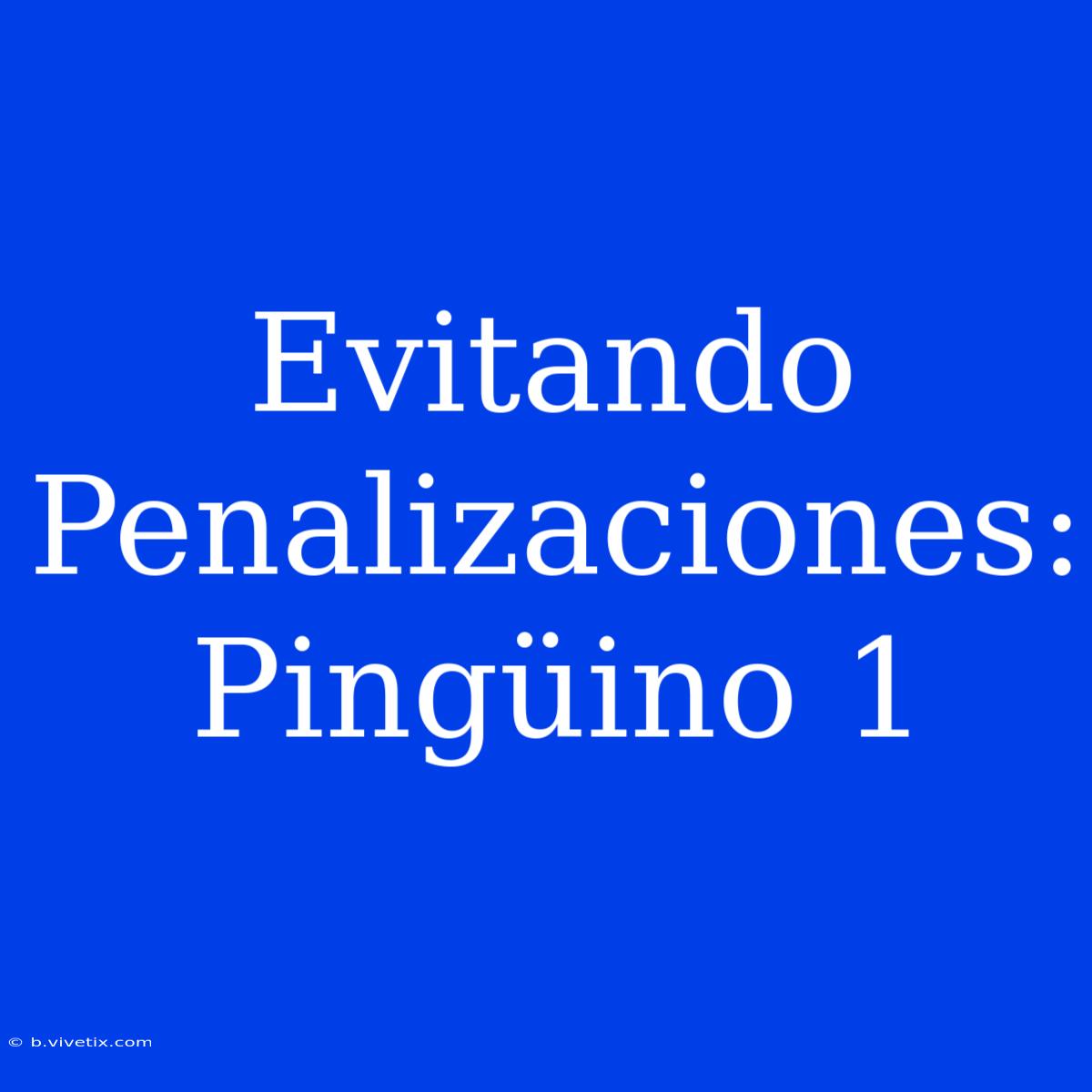 Evitando Penalizaciones: Pingüino 1