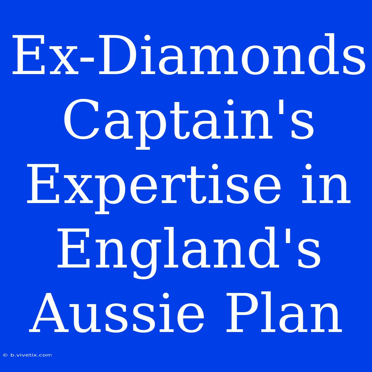 Ex-Diamonds Captain's Expertise In England's Aussie Plan