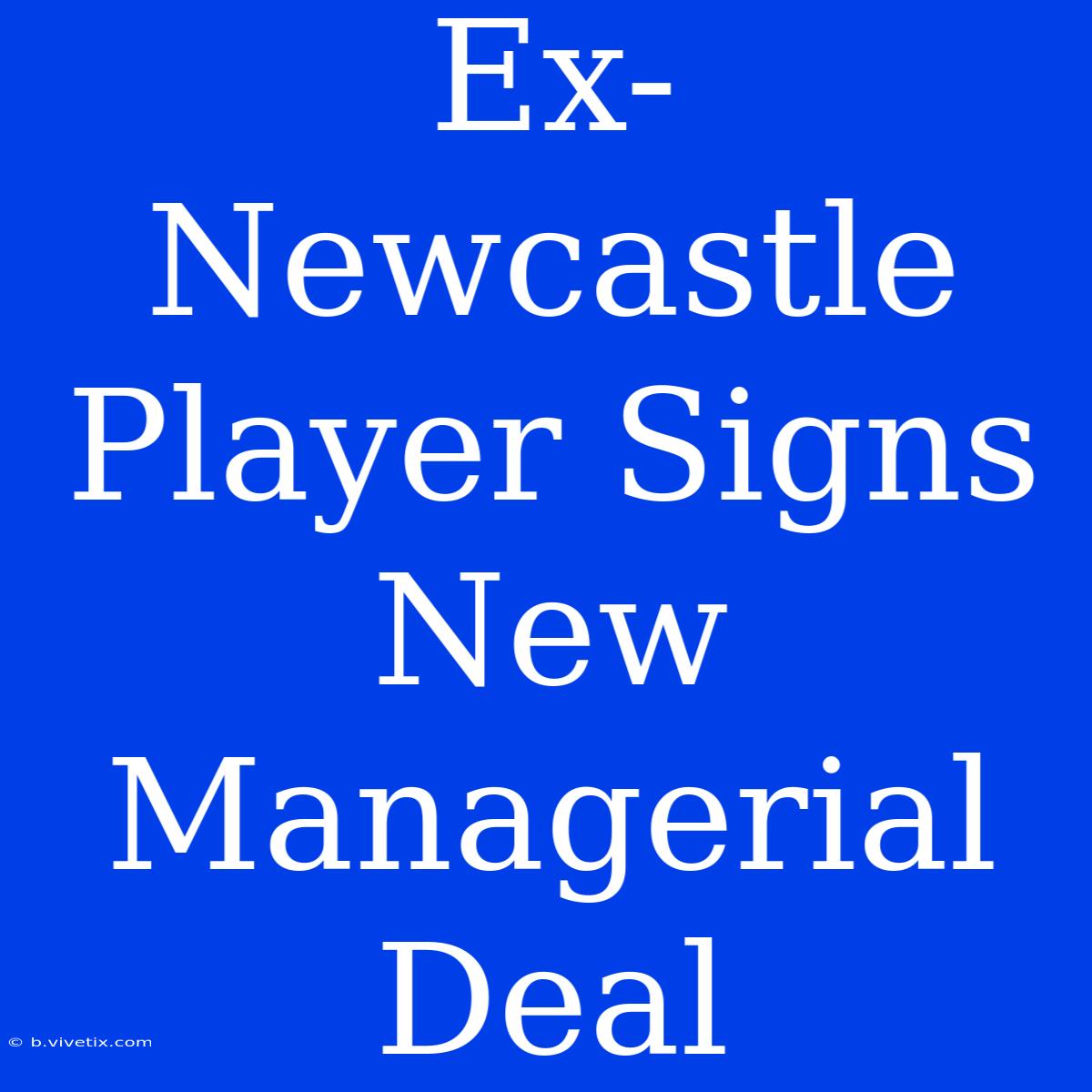 Ex-Newcastle Player Signs New Managerial Deal