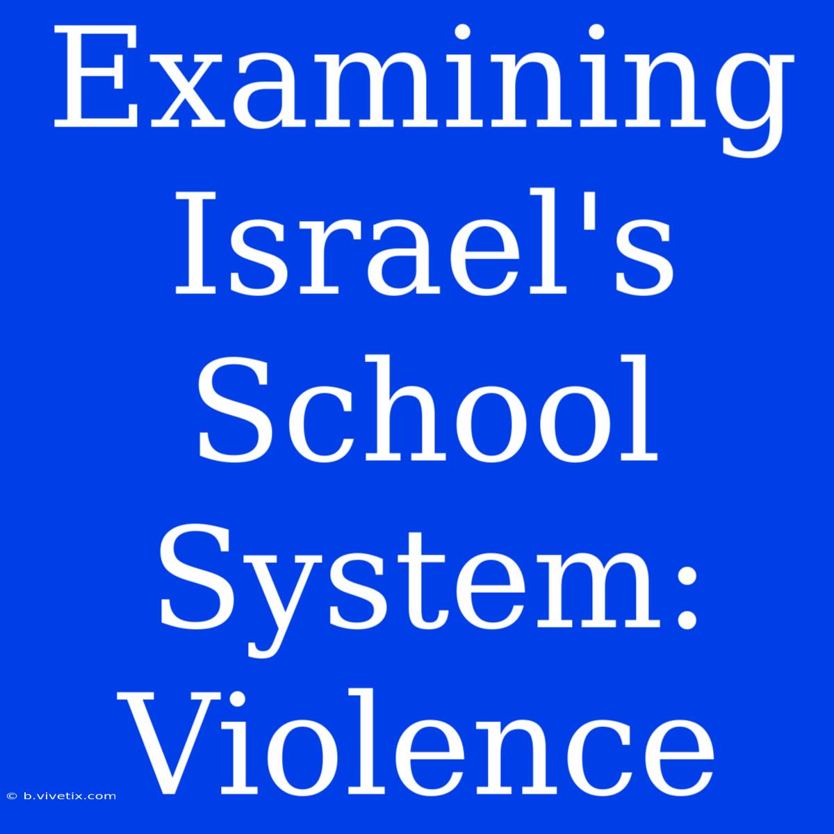 Examining Israel's School System: Violence